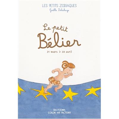 LE PETIT BÉLIER, "Les Petits zodiaques " - Illustrations et textes Gaëlle Delahaye