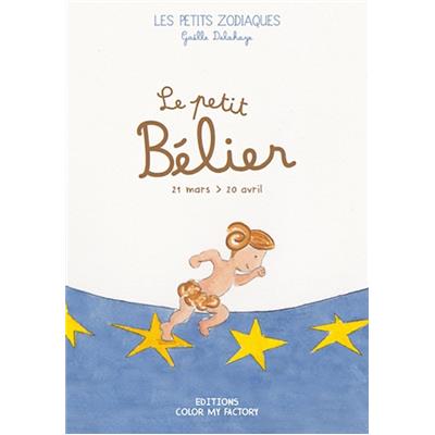 [  - Le Signe du Mois ] LE PETIT BÉLIER - 21 mars > 20 avril, "Les Petits zodiaques " - Illustrations et textes Gaëlle Delahaye