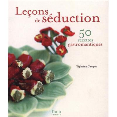 LEÇONS DE SÉDUCTION. 50 recettes gastromantiques, " Mon grain de sel " - Tiphaine Campet