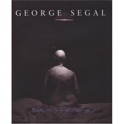 [SEGAL] GEORGE SEGAL. Retrospective. Sculptures, Paintings, Drawings - Marco Livingstone (Éd. anglaise)