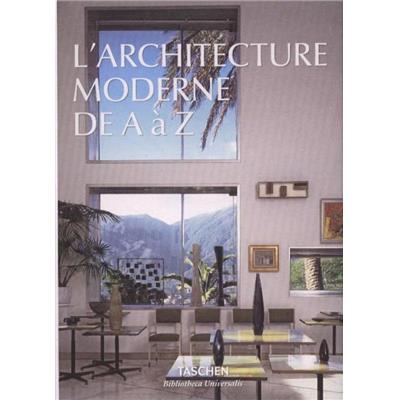 L'ARCHITECTURE MODERNE DE A A Z, " Bibliotheca Universalis" - Dirigé par Aurelia et Balthazar Taschen