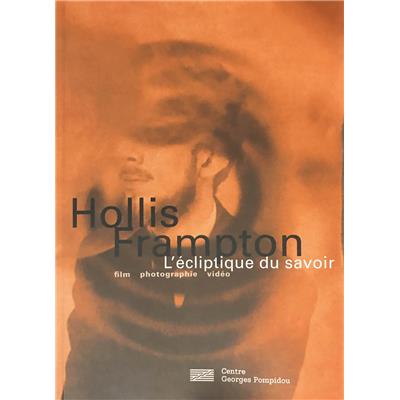 [FRAMPTON] HOLLIS FRAMPTON. L'écliptique du savoir. Film, photographie, vidéo - Sous la direction d'Annette Michelson