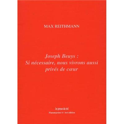 [BEUYS] JOSEPH BEUYS : Si nécessaire, nous vivrons aussi privés de c&#0156;ur - Max Reithmann