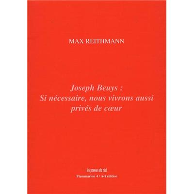 [BEUYS] JOSEPH BEUYS : Si nécessaire, nous vivrons aussi privés de c&#0156;ur - Max Reithmann