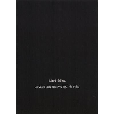 [MERZ] JE VEUX FAIRE UN LIVRE TOUT DE SUITE (avec une lithographie) - Mario Merz. Textes réunis par Beatrice Merz