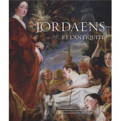 [JORDAENS] JORDAENS ET L'ANTIQUITÉ - Collectif. Catalogue d'exposition (Musées royaux des Beaux-Arts de Belgique, Bruxelles et Cassel, 2013)