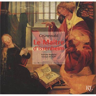 [GRÜNEWALD] GRÜNEWALD. Le Maître d'Issenheim, " Reprints " - Pantxika Beguerie et Georges Bischoff