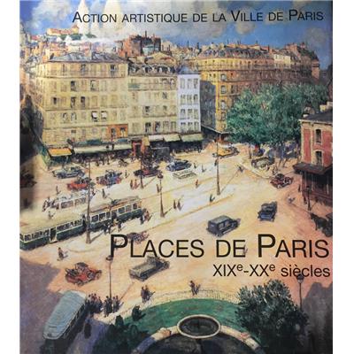 [DIVERS] PLACES DE PARIS XIXe-XXe SIECLES, " Paris et son Patrimoine " - Sous la direction de Géraldine Texier-Rideau et Michaël Darin