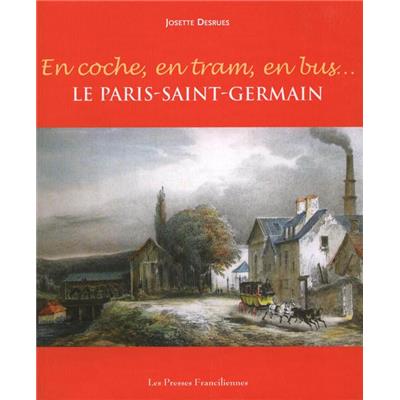 [ÎLE-DE-FRANCE] EN COCHE, EN TRAIN, EN BUS... Le Paris-Saint-Germain - Josette Desrues