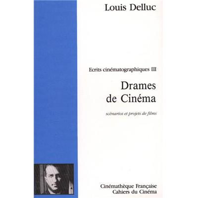 [DELLUC] DRAMES DE CINÉMA. Scénarios et projets de films. Écrits cinématographiques III - Louis Delluc