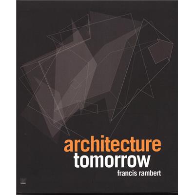 ARCHITECTURE TOMORROW - Francis Rambert