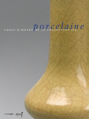 [- Nouveauté] PORCELAINE. Chefs-d'œuvre de la Collection Ise - Catalogue d'exposition dirigé par Chantal Déléry (Musée Guimet, Paris, 2017)