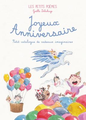 [ - Nouveauté ] JOYEUX ANNIVERSAIRE. Petit catalogue de cadeaux imaginaires, " Les Petits Poèmes " - Illustrations et texte de Gaëlle Delahaye