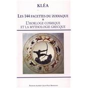 LES 144 FACETTES DU ZODIAQUE. Tome 1 : L'horloge cosmique et la mythologie grecque - Kla