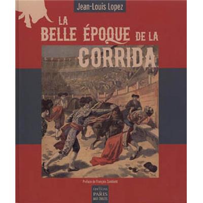 [Tauromachie] LA BELLE ÉPOQUE DE LA CORRIDA - Jean-Louis Lopez