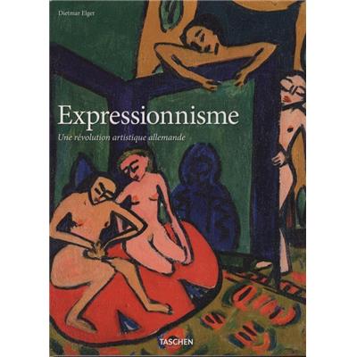 EXPRESSIONNISME. Une révolution artistique allemande - Dietmar Elger