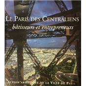 [DIVERS] LE PARIS DES CENTRALIENS. Btisseurs et entrepreneurs, " Paris et son Patrimoine " - Sous la direction de Jean-Franois Belhoste