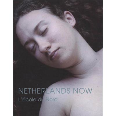 NETHERLANDS NOW. L'école du Nord - Collectif. Catalogue d'exposition (Maison Européenne de la Photographie, Paris, 2006)