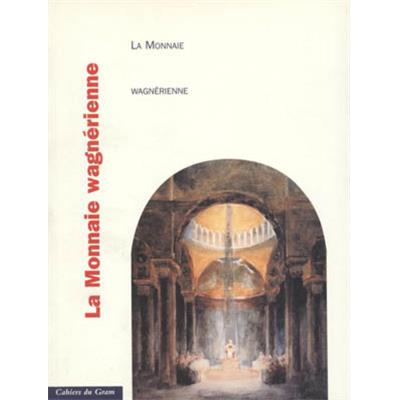 [Musique, Opéra] LA MONNAIE WAGNÉRIENNE, "Cahiers du Gram" - Collectif