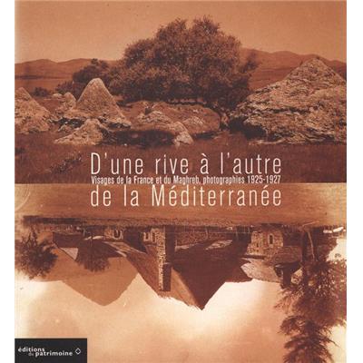 [ARLAUD] D'UNE RIVE À L'AUTRE DE LA MÉDITERRANÉE. Visages de la France et du Maghreb, photographies 1925-1927 - Collectif