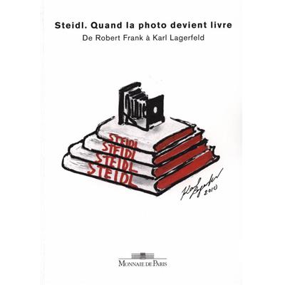 STEIDL. Quand la photo devient livre. De Robert Frank à Karl Lagerfeld - William A. Ewing et Nathalie Herschdorfer. Catalogue d'exposition (Monnaie de Paris, 2010)