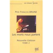 LES MORTS NOUS PARLENT. Nouvelle dition (Tome II) - Pre Franois Brune