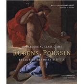 DU BAROQUE AU CLASSICISME. Rubens, Poussin et les peintres du XVIIme sicle - Catalogue d'exposition dirig par Jan de Maere et Nicolas Sainte Fare Garnot (Muse Jacquemart-Andr)