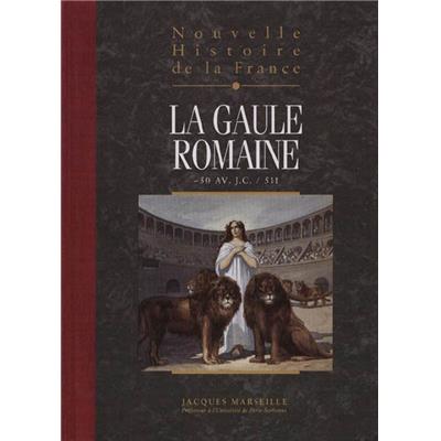 [DIVERS] NOUVELLE HISTOIRE DE LA FRANCE. Tome 3 : La Gaule romaine (- 50 avant Jésus Christ - 511) - Jacques Marseille