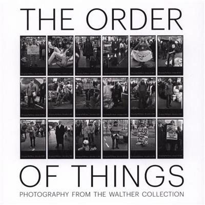 THE ORDER OF THINGS. Photography from the Walther Collection - Catalogue d'exposition dirigé par Brian Walls (Walther Collection, Neu-Ulm, 2015)