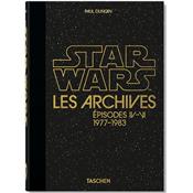 [LUCAS] STAR WARS. Les Archives. Episodes IV-VI, 1977-1983, " 40th Anniversary Edition " - Paul Duncan