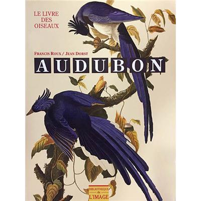 [AUDUBON] AUDUBON. Le Livre des oiseaux - Francis Roux