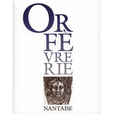 [ORFÈVRERIE] ORFÈVRERIE NANTAISE (Dictionnaire des poinçons de l'orfèvrerie française), " Cahiers de l'inventaire ", n°18 - Dirigé par Franic Muel