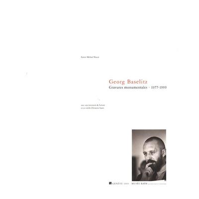 GEORG BASELITZ. Gravures monumentales - Rainer Michael Mason. Texte inédit d'Antonio Saura. Catalogue d'exposition (Musée Rath, Genève, 1999)