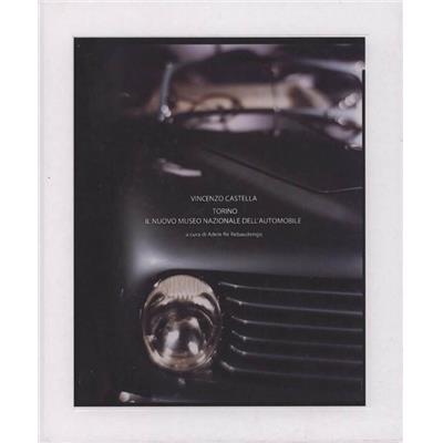 [CASTELLA] TORINO. Il nuovo Museo nazionale dell'Automobile - Vincenzo Castella. Dirigé par Adele Re Rebaudengo