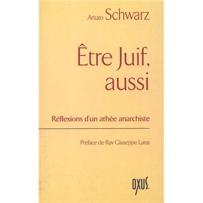ÊTRE JUIF, AUSSI. Réflexions d'un athée anarchiste - Arturo Schwarz