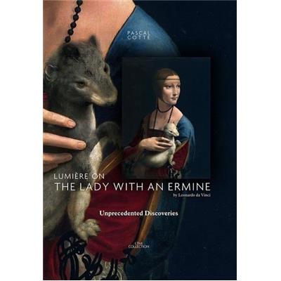 [VINCI] LUMIERE ON "The Lady with an Ermine" BY LEONARDO DA VINCI. Unprecedented Discoveries - Pascal Cotte (édition anglaise)