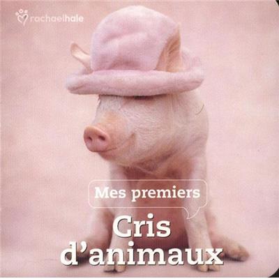 MES PREMIERS CRIS D'ANIMAUX - Rachael Hale